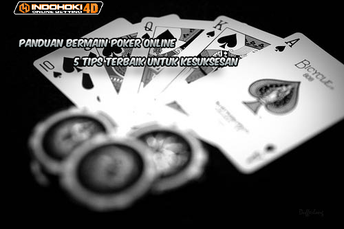 Panduan Bermain Poker Online 5 Tips Terbaik untuk Kesuksesan